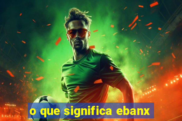 o que significa ebanx